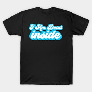 I Am Dead Inside T-Shirt